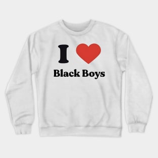 I love black boys Crewneck Sweatshirt